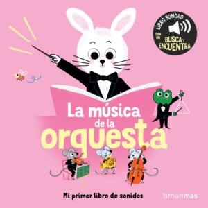 LA MUSICA DE LA ORQUESTA MI PRIMER LIBRO DE SONIDOS
