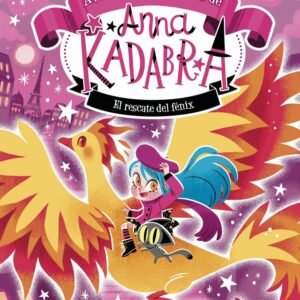 ANNA KADABRA AVENTURAS LEGENDARIAS 4 EL RESCATE DEL FENIX