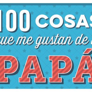 100 COSAS QUE ME GUSTAN DE TI PAPA