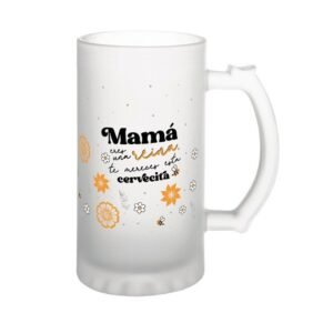 JARRA DE CERVEZA / BEER MUG - MAMÁ ERES UNA REINA, TE MERECES ESTA CERVECITA LOV
